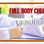 Full Body Checkup Bengaluru – @ Rs. 6999 covering 96 Parameters