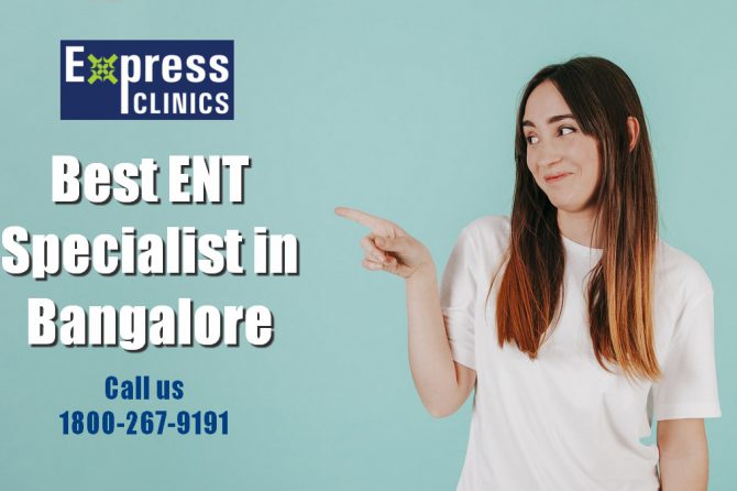 Best ENT Specialist in Bangalore – Top 3 @ Express Clinics